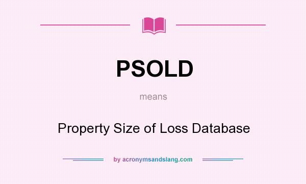 What does PSOLD mean? It stands for Property Size of Loss Database