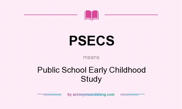 What does PSECS mean? It stands for Public School Early Childhood Study