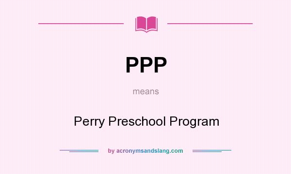 What does PPP mean? It stands for Perry Preschool Program