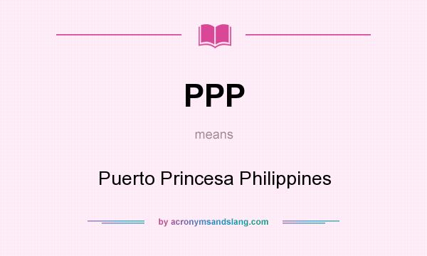 What does PPP mean? It stands for Puerto Princesa Philippines