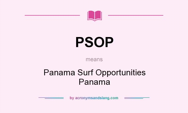 What does PSOP mean? It stands for Panama Surf Opportunities Panama