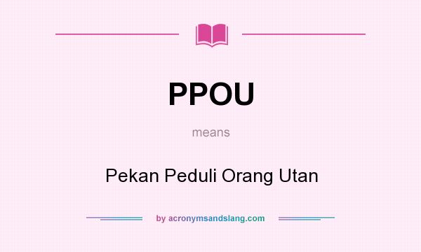What does PPOU mean? It stands for Pekan Peduli Orang Utan