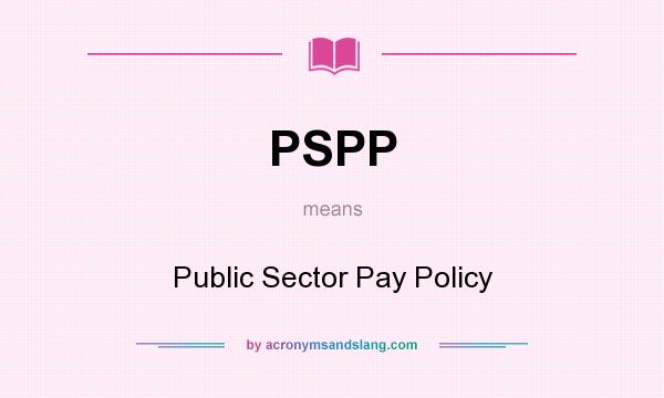 What does PSPP mean? It stands for Public Sector Pay Policy