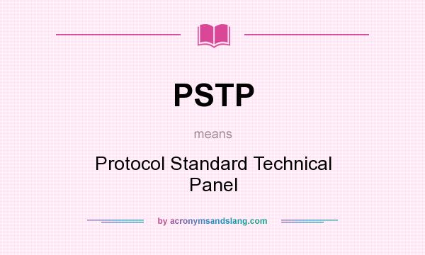What does PSTP mean? It stands for Protocol Standard Technical Panel