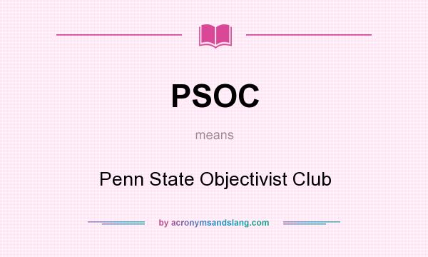 What does PSOC mean? It stands for Penn State Objectivist Club
