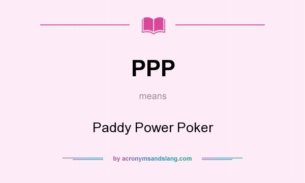 What does PPP mean? It stands for Paddy Power Poker