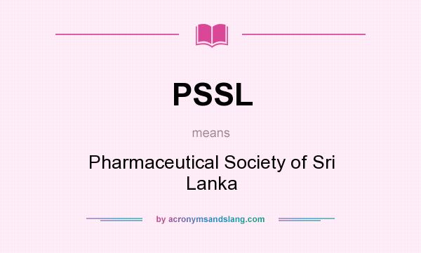 What does PSSL mean? It stands for Pharmaceutical Society of Sri Lanka
