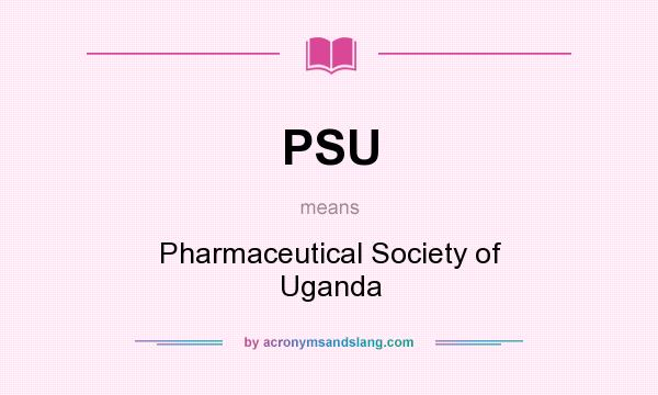 What does PSU mean? It stands for Pharmaceutical Society of Uganda