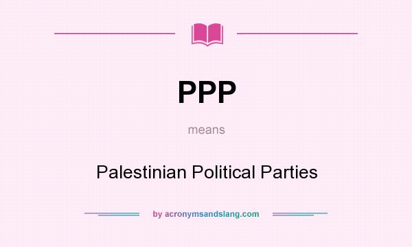 What does PPP mean? It stands for Palestinian Political Parties