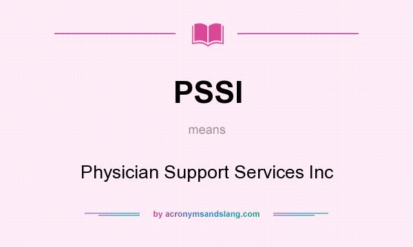 What does PSSI mean? It stands for Physician Support Services Inc