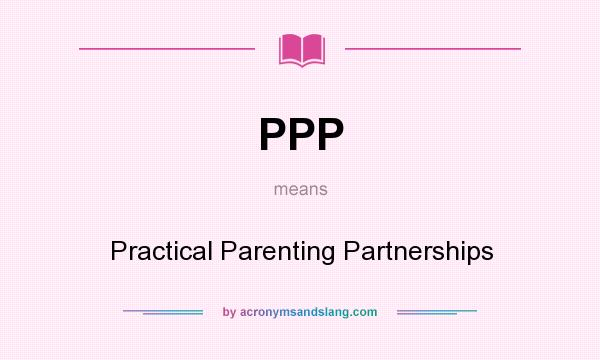 What does PPP mean? It stands for Practical Parenting Partnerships