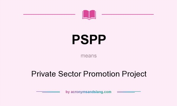 What does PSPP mean? It stands for Private Sector Promotion Project
