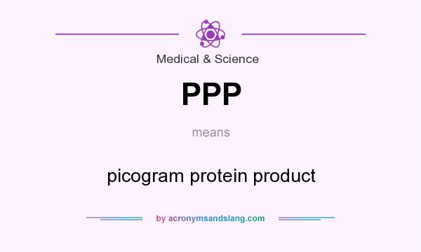 What does PPP mean? It stands for picogram protein product