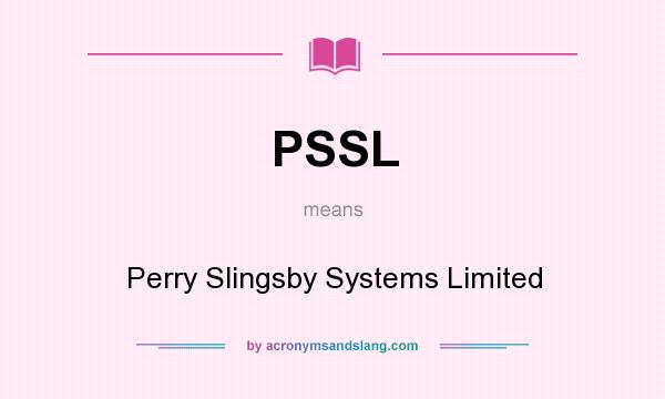 What does PSSL mean? It stands for Perry Slingsby Systems Limited