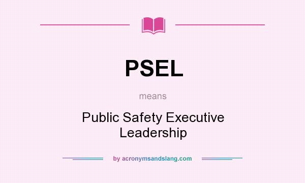 What does PSEL mean? It stands for Public Safety Executive Leadership