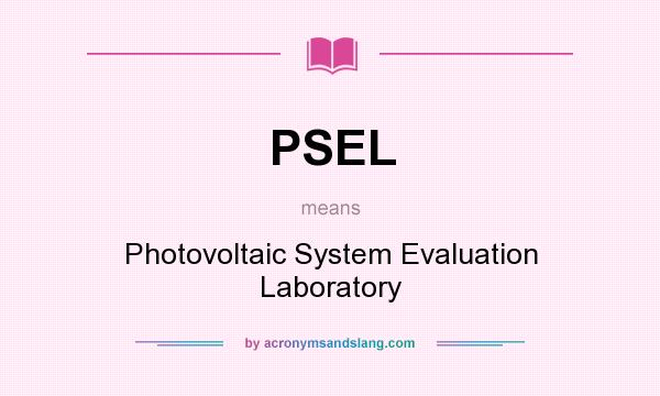 What does PSEL mean? It stands for Photovoltaic System Evaluation Laboratory