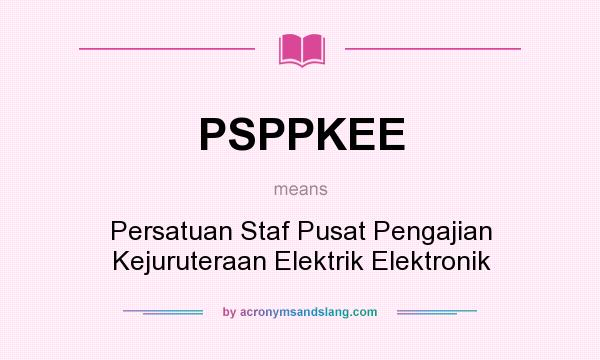 What does PSPPKEE mean? It stands for Persatuan Staf Pusat Pengajian Kejuruteraan Elektrik Elektronik