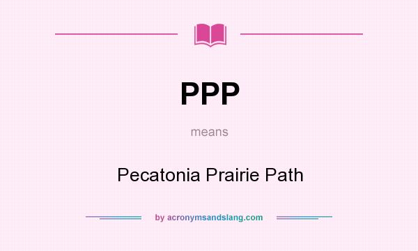 What does PPP mean? It stands for Pecatonia Prairie Path