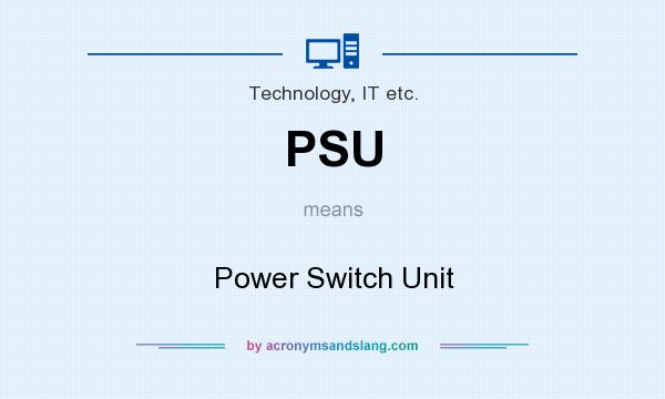 What does PSU mean? It stands for Power Switch Unit