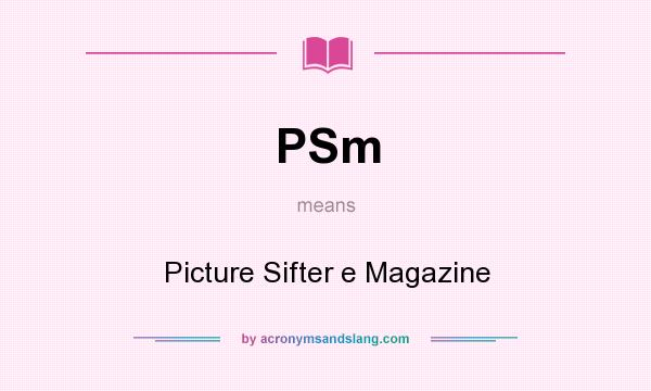 What does PSm mean? It stands for Picture Sifter e Magazine