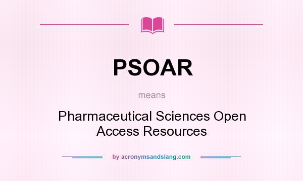 What does PSOAR mean? It stands for Pharmaceutical Sciences Open Access Resources