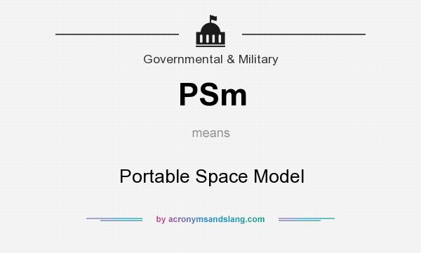 What does PSm mean? It stands for Portable Space Model