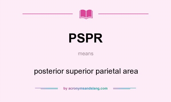 What does PSPR mean? It stands for posterior superior parietal area