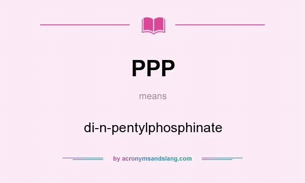 What does PPP mean? It stands for di-n-pentylphosphinate