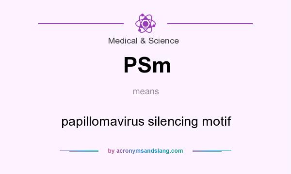 What does PSm mean? It stands for papillomavirus silencing motif