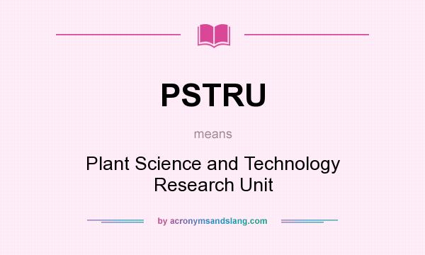 What does PSTRU mean? It stands for Plant Science and Technology Research Unit