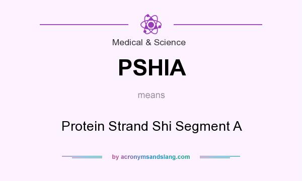 What does PSHIA mean? It stands for Protein Strand Shi Segment A