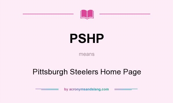 What does PSHP mean? It stands for Pittsburgh Steelers Home Page