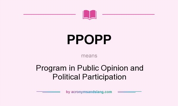What does PPOPP mean? It stands for Program in Public Opinion and Political Participation