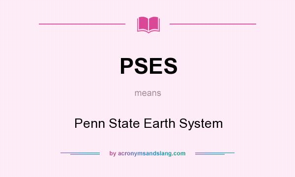 What does PSES mean? It stands for Penn State Earth System