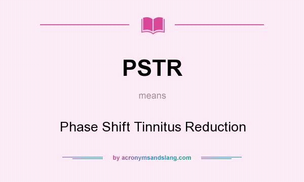 What does PSTR mean? It stands for Phase Shift Tinnitus Reduction