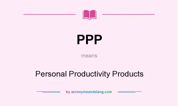 What does PPP mean? It stands for Personal Productivity Products