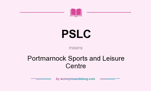 What does PSLC mean? It stands for Portmarnock Sports and Leisure Centre