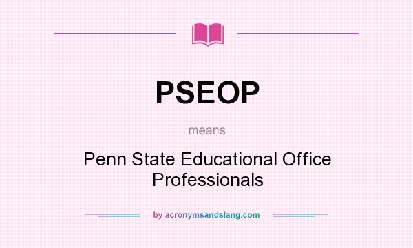 What does PSEOP mean? It stands for Penn State Educational Office Professionals