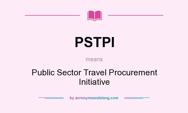 What does PSTPI mean? It stands for Public Sector Travel Procurement Initiative