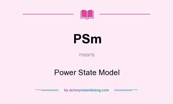 What does PSm mean? It stands for Power State Model