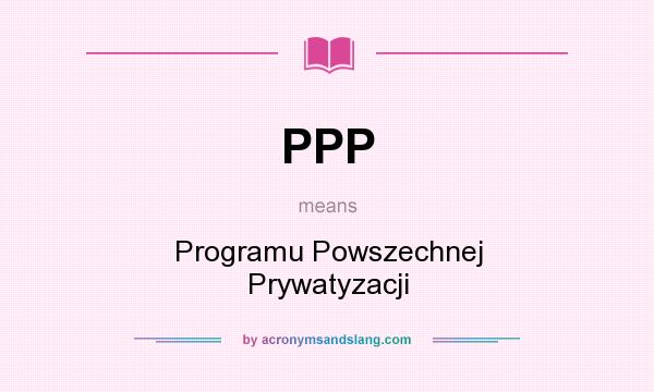 What does PPP mean? It stands for Programu Powszechnej Prywatyzacji