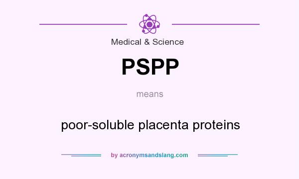 What does PSPP mean? It stands for poor-soluble placenta proteins