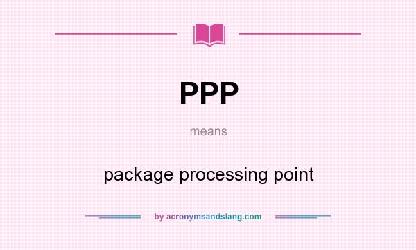 What does PPP mean? It stands for package processing point