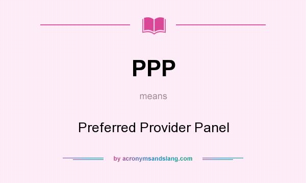 What does PPP mean? It stands for Preferred Provider Panel