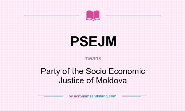 What does PSEJM mean? It stands for Party of the Socio Economic Justice of Moldova