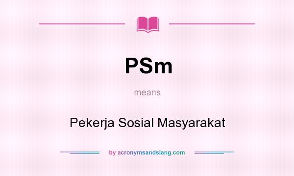 What does PSm mean? It stands for Pekerja Sosial Masyarakat