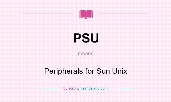 What does PSU mean? It stands for Peripherals for Sun Unix