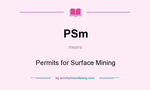 What does PSm mean? It stands for Permits for Surface Mining