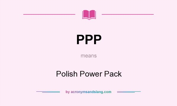 What does PPP mean? It stands for Polish Power Pack