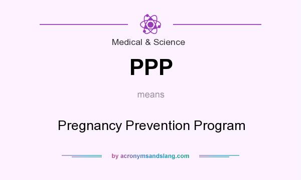 What does PPP mean? It stands for Pregnancy Prevention Program